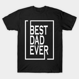 Fathers Day, Best Dad Ever Matching Gift T-Shirt